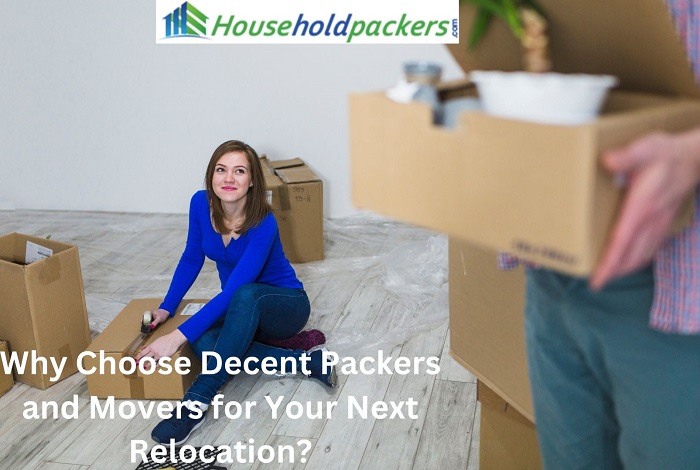 Why Choose Decent Packers and Movers for Your Next Relocation?