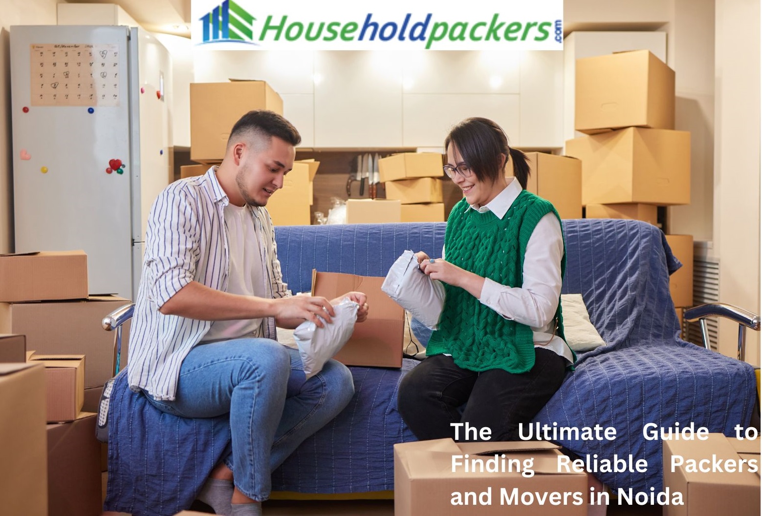 The Ultimate Guide to Finding Reliable Packers and Movers in Noida