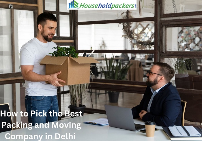 How to Pick the Best Packing and Moving Company in Delhi 